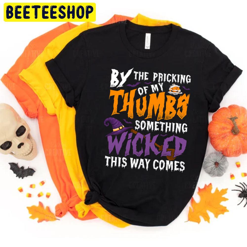By The Pricking Of My Thumbs Something Wicked This Way Comes Halloween Trending Unisex T-Shirt By The Pricking Of My Thumbs Something Wicked This Way Comes Halloween Trending Unisex T-Shirt