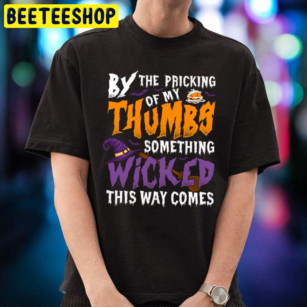 By The Pricking Of My Thumbs Something Wicked This Way Comes Halloween Trending Unisex T-Shirt By The Pricking Of My Thumbs Something Wicked This Way Comes Halloween Trending Unisex T-Shirt