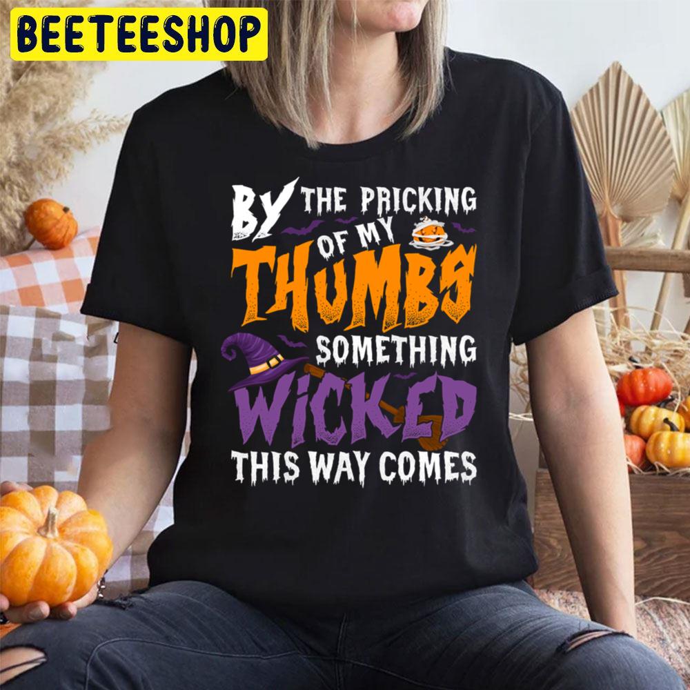 By The Pricking Of My Thumbs Something Wicked This Way Comes Halloween Trending Unisex T-Shirt By The Pricking Of My Thumbs Something Wicked This Way Comes Halloween Trending Unisex T-Shirt