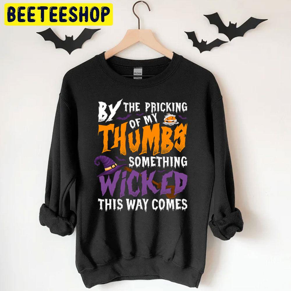 By The Pricking Of My Thumbs Something Wicked This Way Comes Halloween Trending Unisex T-Shirt By The Pricking Of My Thumbs Something Wicked This Way Comes Halloween Trending Unisex T-Shirt