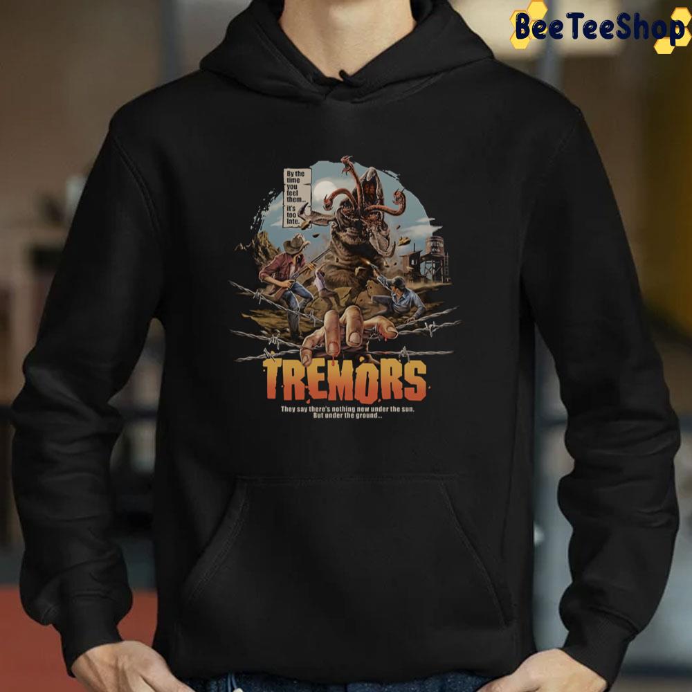 By The Time You Fell Them It's Too Late Tremors Halloween Trending Unisex T-Shirt By The Time You Fell Them It's Too Late Tremors Halloween Trending Unisex T-Shirt