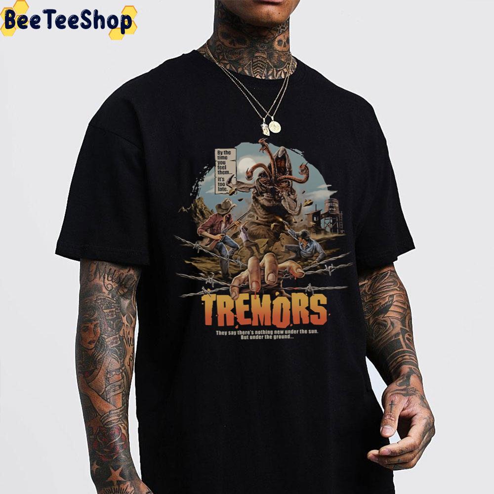 By The Time You Fell Them It's Too Late Tremors Halloween Trending Unisex T-Shirt By The Time You Fell Them It's Too Late Tremors Halloween Trending Unisex T-Shirt