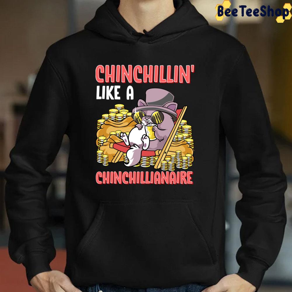 Chinchillin' Like A Chinchillianaire Funny Chinchilla Unisex T-Shirt Chinchillin' Like A Chinchillianaire Funny Chinchilla Unisex T-Shirt
