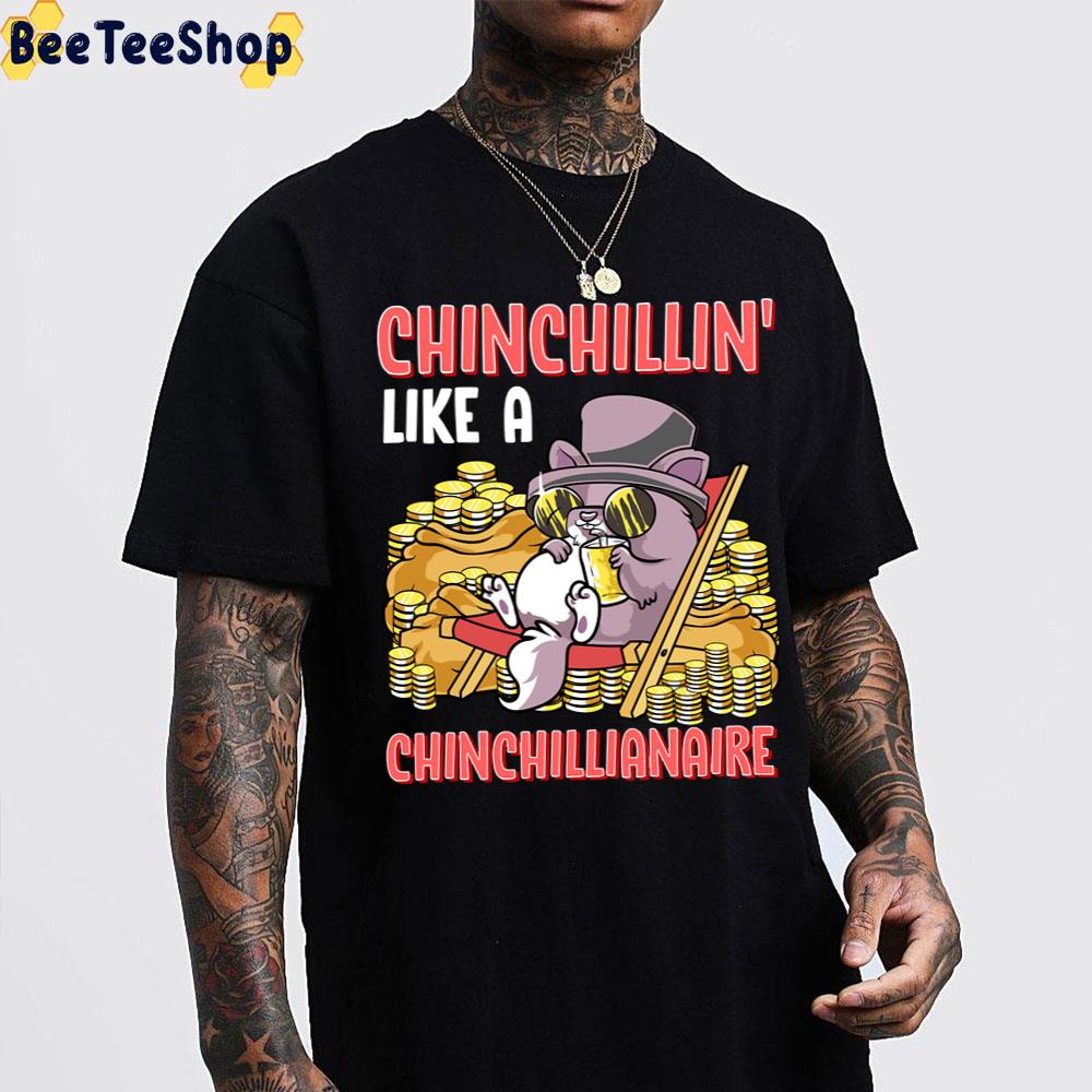 Chinchillin' Like A Chinchillianaire Funny Chinchilla Unisex T-Shirt Chinchillin' Like A Chinchillianaire Funny Chinchilla Unisex T-Shirt