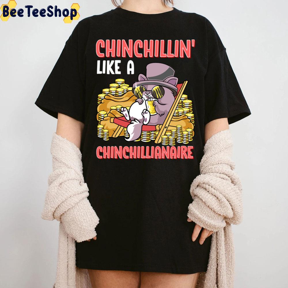 Chinchillin' Like A Chinchillianaire Funny Chinchilla Unisex T-Shirt Chinchillin' Like A Chinchillianaire Funny Chinchilla Unisex T-Shirt