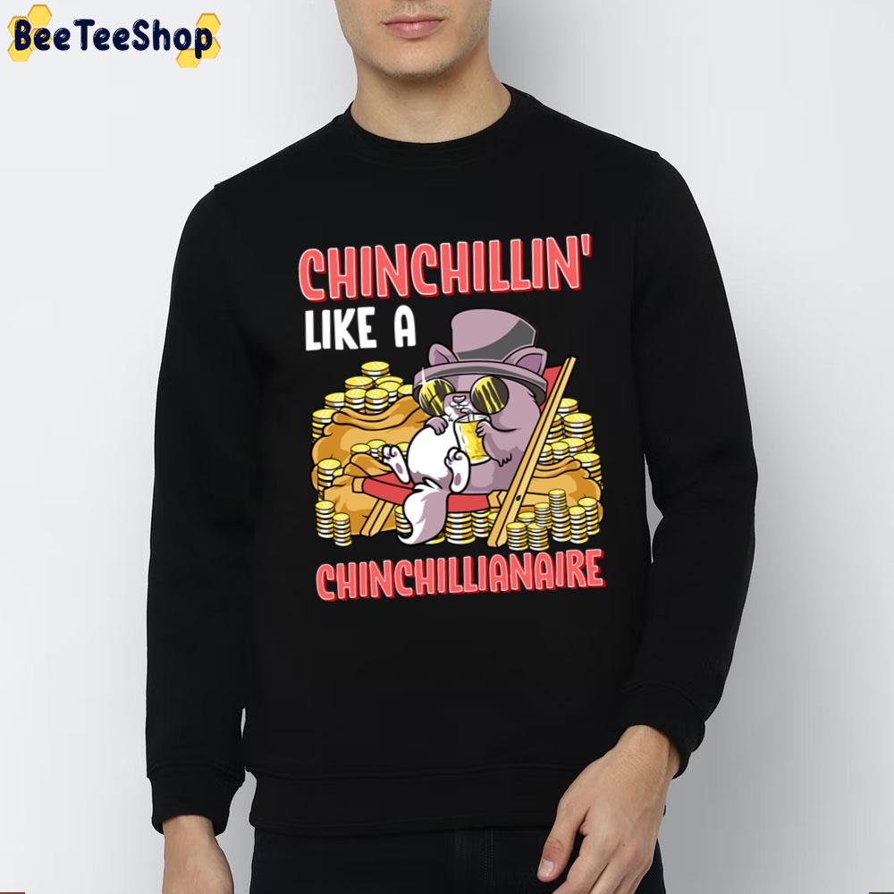 Chinchillin' Like A Chinchillianaire Funny Chinchilla Unisex T-Shirt Chinchillin' Like A Chinchillianaire Funny Chinchilla Unisex T-Shirt