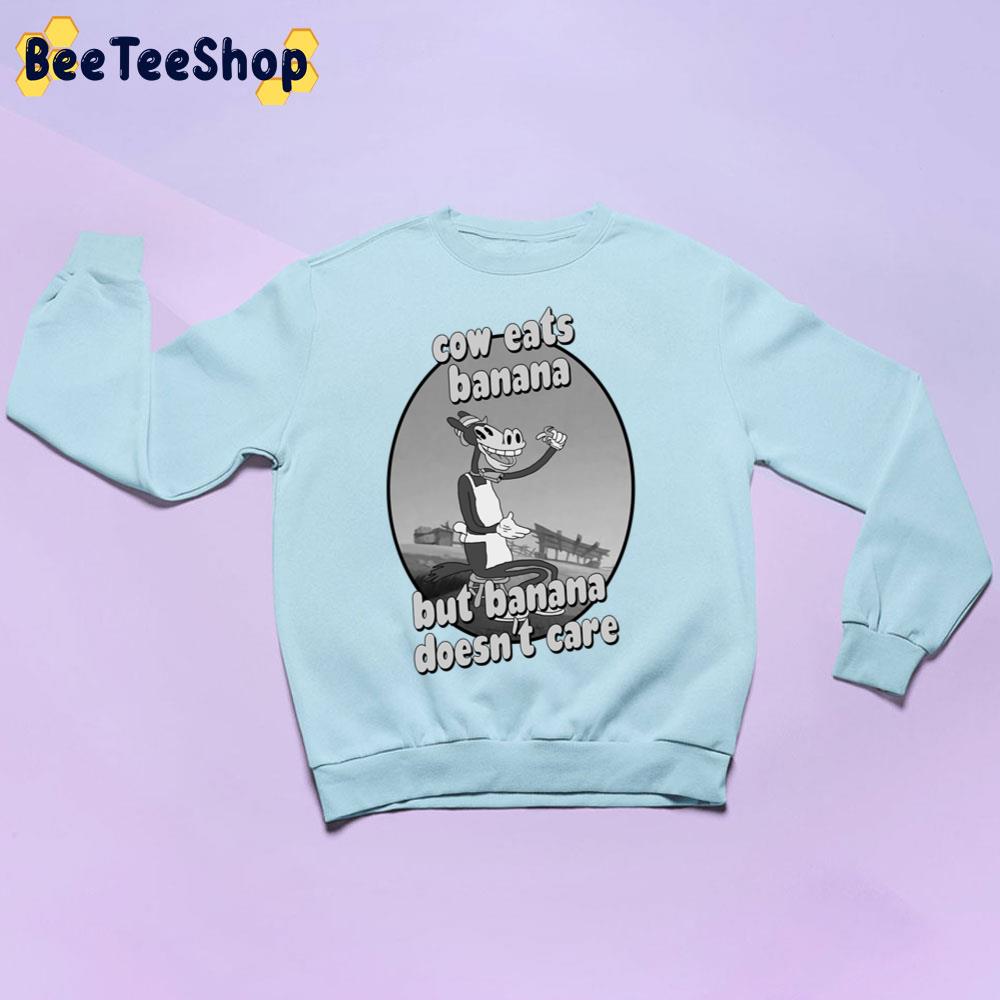Cow Eats Banana But Banana Doesn't Care Trending Unisex Sweatshirt Cow Eats Banana But Banana Doesn't Care Trending Unisex Sweatshirt