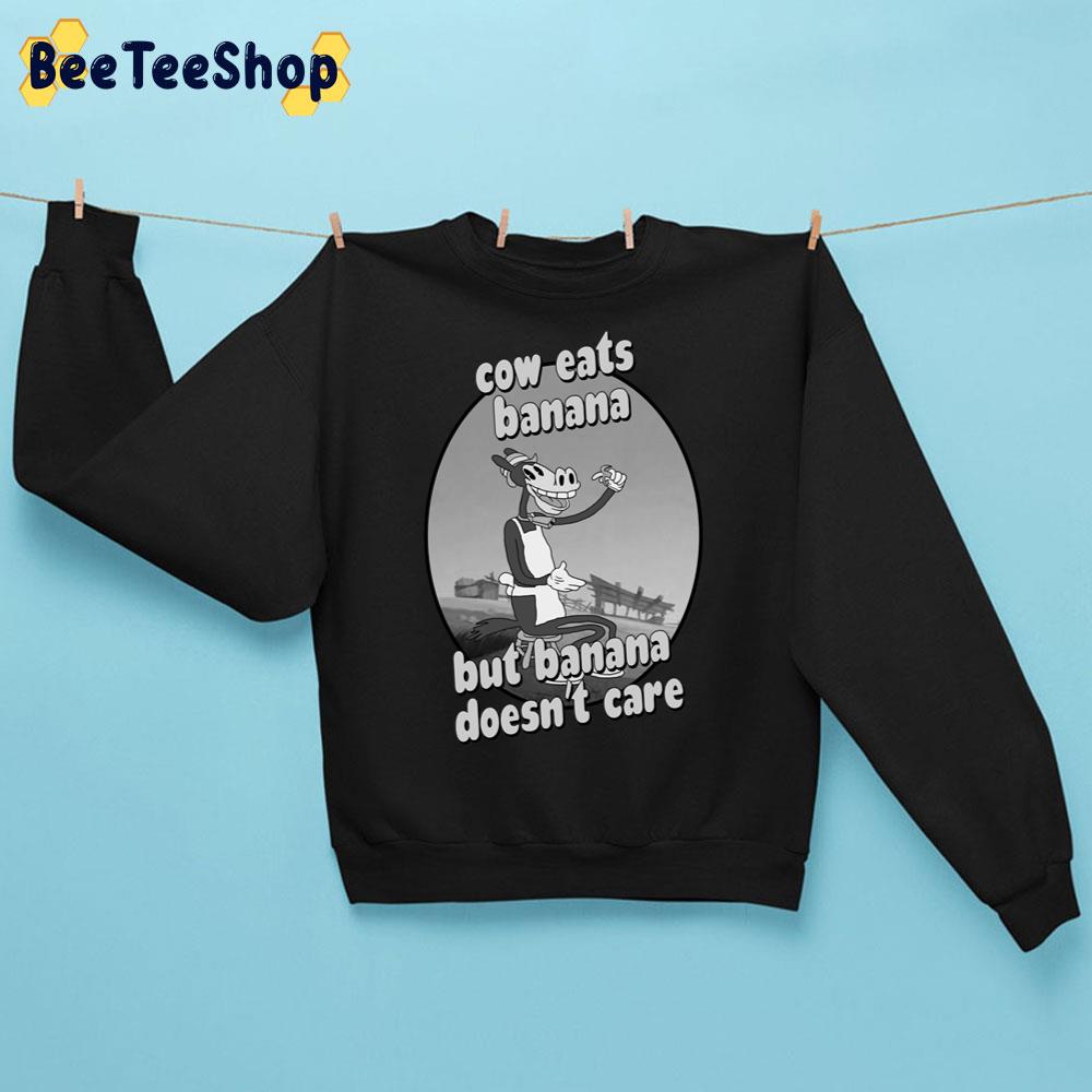Cow Eats Banana But Banana Doesn't Care Trending Unisex Sweatshirt Cow Eats Banana But Banana Doesn't Care Trending Unisex Sweatshirt