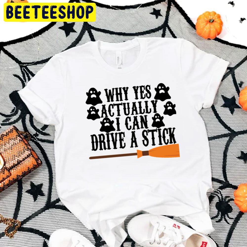 Cute Boo Why Yes Actually I Can Drive A Stick Funny Halloween Trending Unisex T-Shirt Cute Boo Why Yes Actually I Can Drive A Stick Funny Halloween Trending Unisex T-Shirt