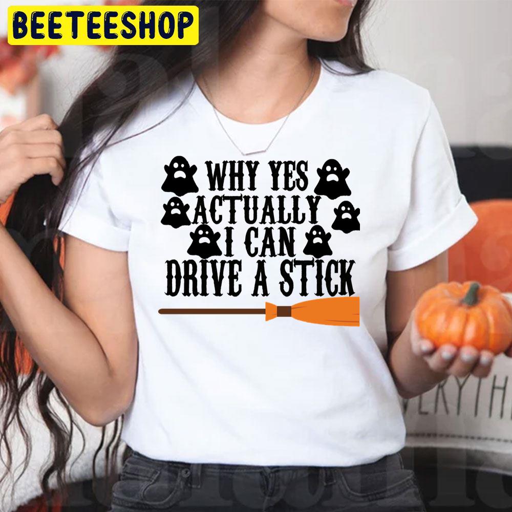 Cute Boo Why Yes Actually I Can Drive A Stick Funny Halloween Trending Unisex T-Shirt Cute Boo Why Yes Actually I Can Drive A Stick Funny Halloween Trending Unisex T-Shirt