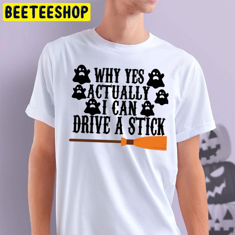 Cute Boo Why Yes Actually I Can Drive A Stick Funny Halloween Trending Unisex T-Shirt Cute Boo Why Yes Actually I Can Drive A Stick Funny Halloween Trending Unisex T-Shirt