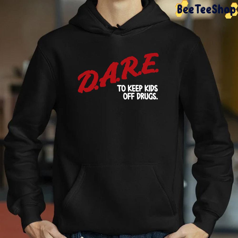 Dare To Keep Kids Off Drugs Trending Unisex T-Shirt Dare To Keep Kids Off Drugs Trending Unisex T-Shirt