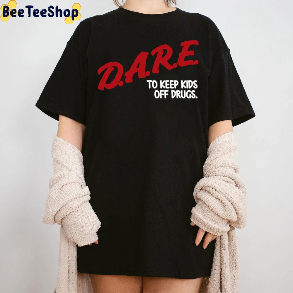 Dare To Keep Kids Off Drugs Trending Unisex T-Shirt Dare To Keep Kids Off Drugs Trending Unisex T-Shirt