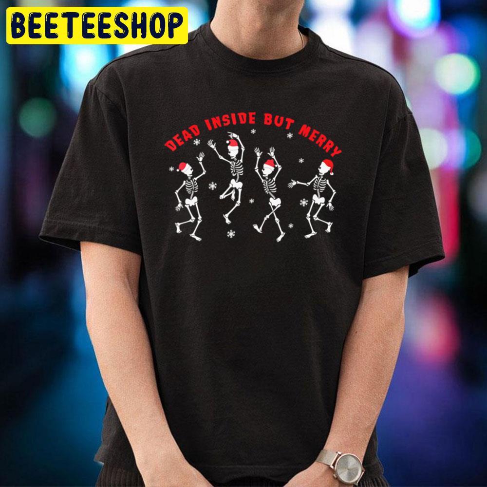 Dead Inside But Merry Christmas Skeleton Dancing Halloween Trending Unisex T-Shirt Dead Inside But Merry Christmas Skeleton Dancing Halloween Trending Unisex T-Shirt