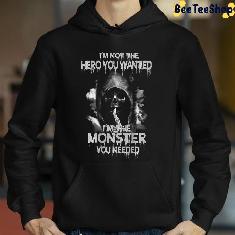 Death I'm Not The Hero You Wanted I'm The Monster You Needed Trending Unisex T-Shirt Death I'm Not The Hero You Wanted I'm The Monster You Needed Trending Unisex T-Shirt