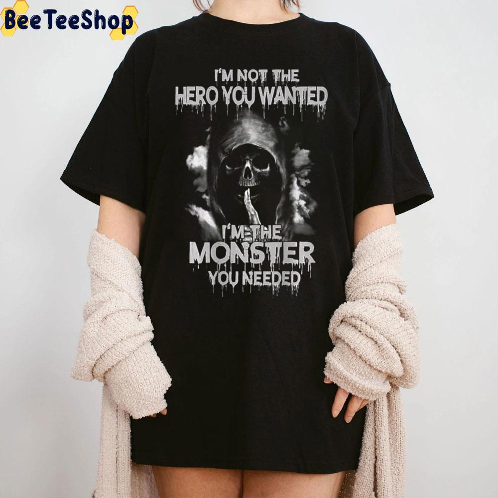 Death I'm Not The Hero You Wanted I'm The Monster You Needed Trending Unisex T-Shirt Death I'm Not The Hero You Wanted I'm The Monster You Needed Trending Unisex T-Shirt