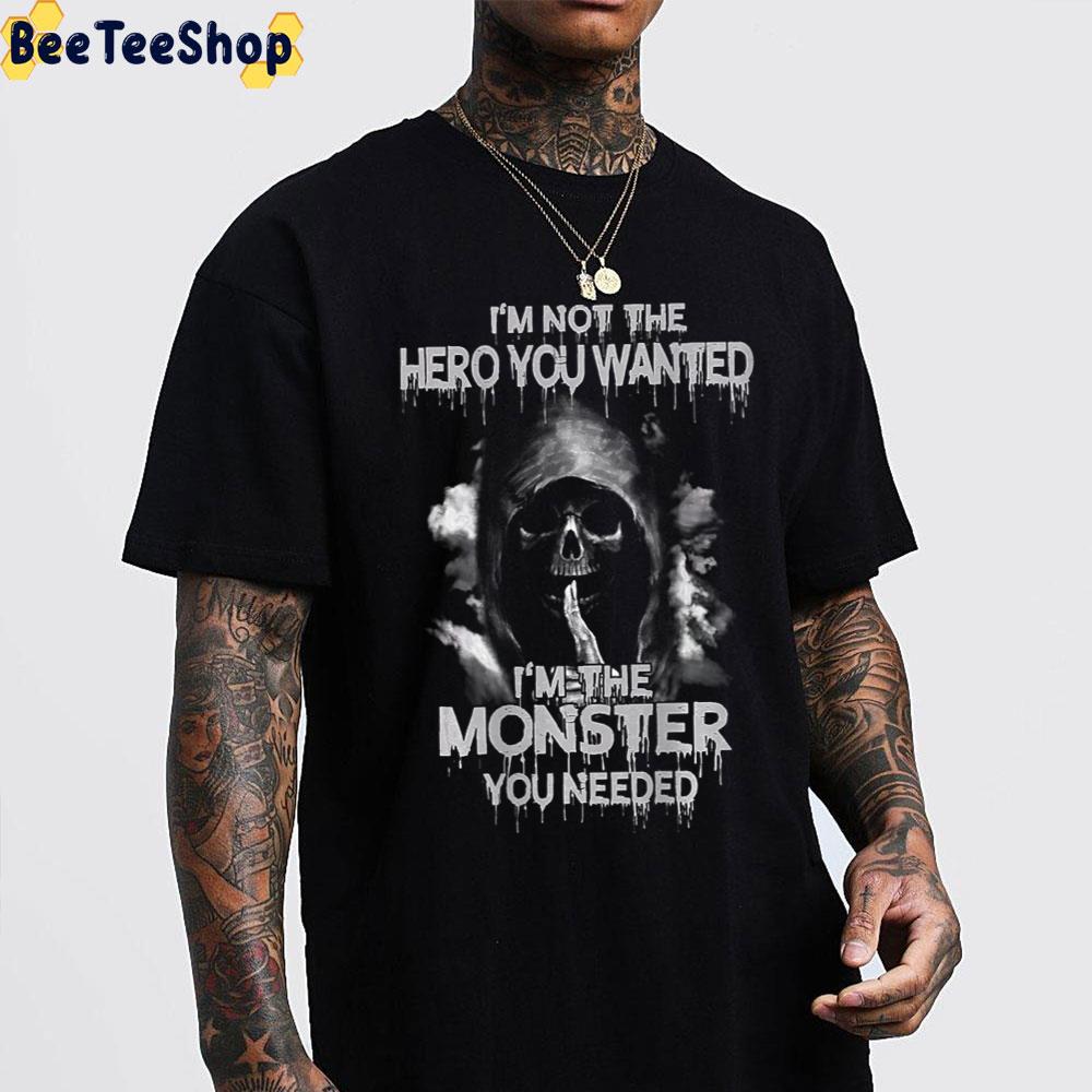 Death I'm Not The Hero You Wanted I'm The Monster You Needed Trending Unisex T-Shirt Death I'm Not The Hero You Wanted I'm The Monster You Needed Trending Unisex T-Shirt