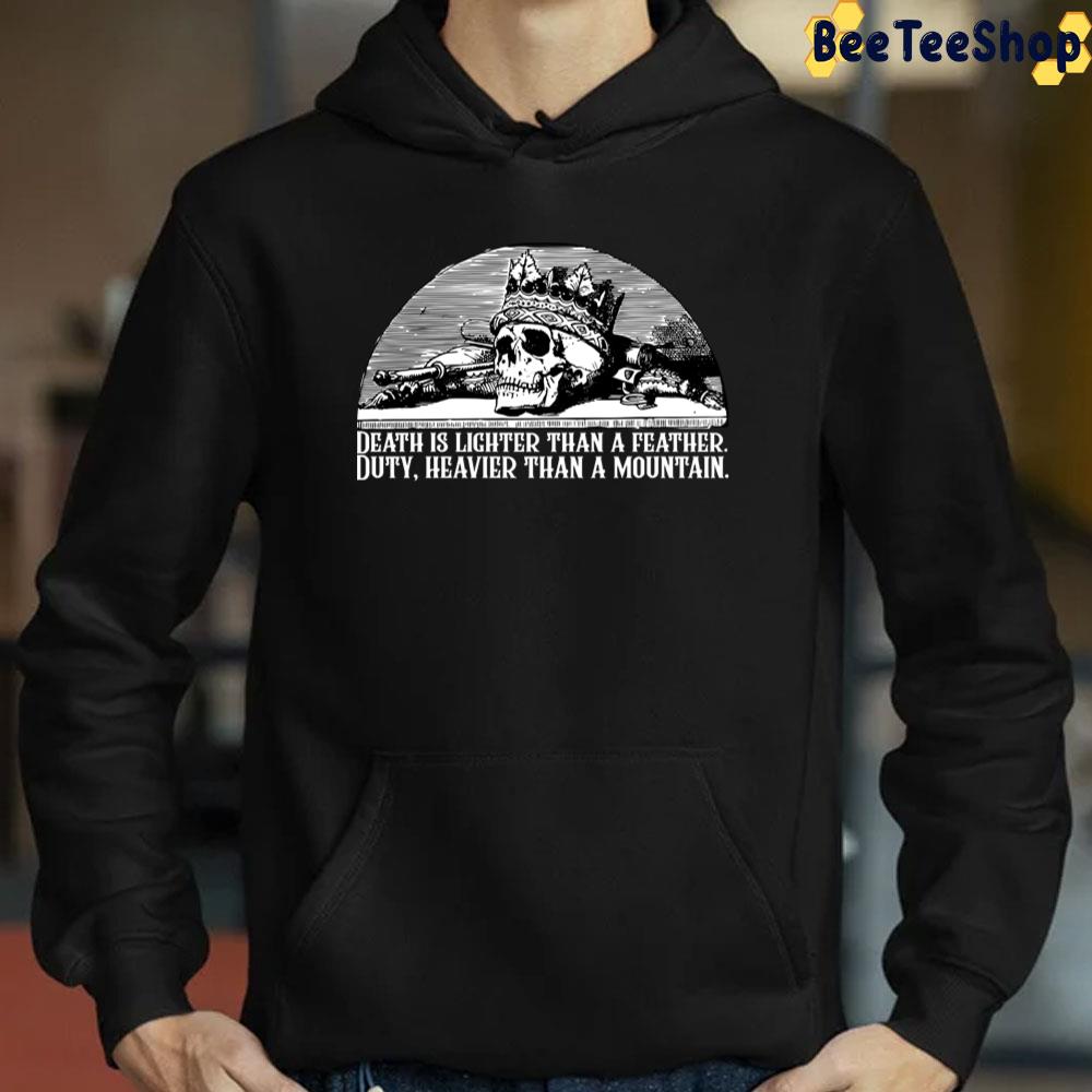 Death Is Lighter Than A Feather Duty Heavier Than A Mountain Wheel Of Time Quote Trending Unisex T-Shirt Death Is Lighter Than A Feather Duty Heavier Than A Mountain Wheel Of Time Quote Trending Unisex T-Shirt