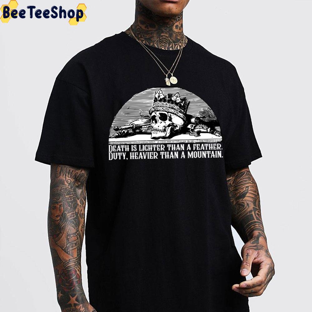 Death Is Lighter Than A Feather Duty Heavier Than A Mountain Wheel Of Time Quote Trending Unisex T-Shirt Death Is Lighter Than A Feather Duty Heavier Than A Mountain Wheel Of Time Quote Trending Unisex T-Shirt
