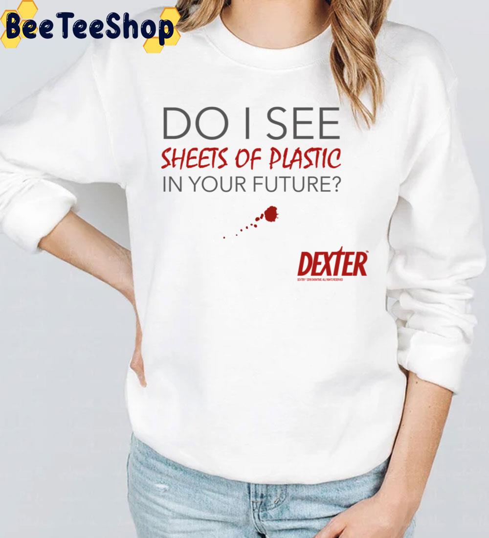 Do I See Sheets Of Plastic In Your Future Dexter Trending Unisex T-Shirt Do I See Sheets Of Plastic In Your Future Dexter Trending Unisex T-Shirt