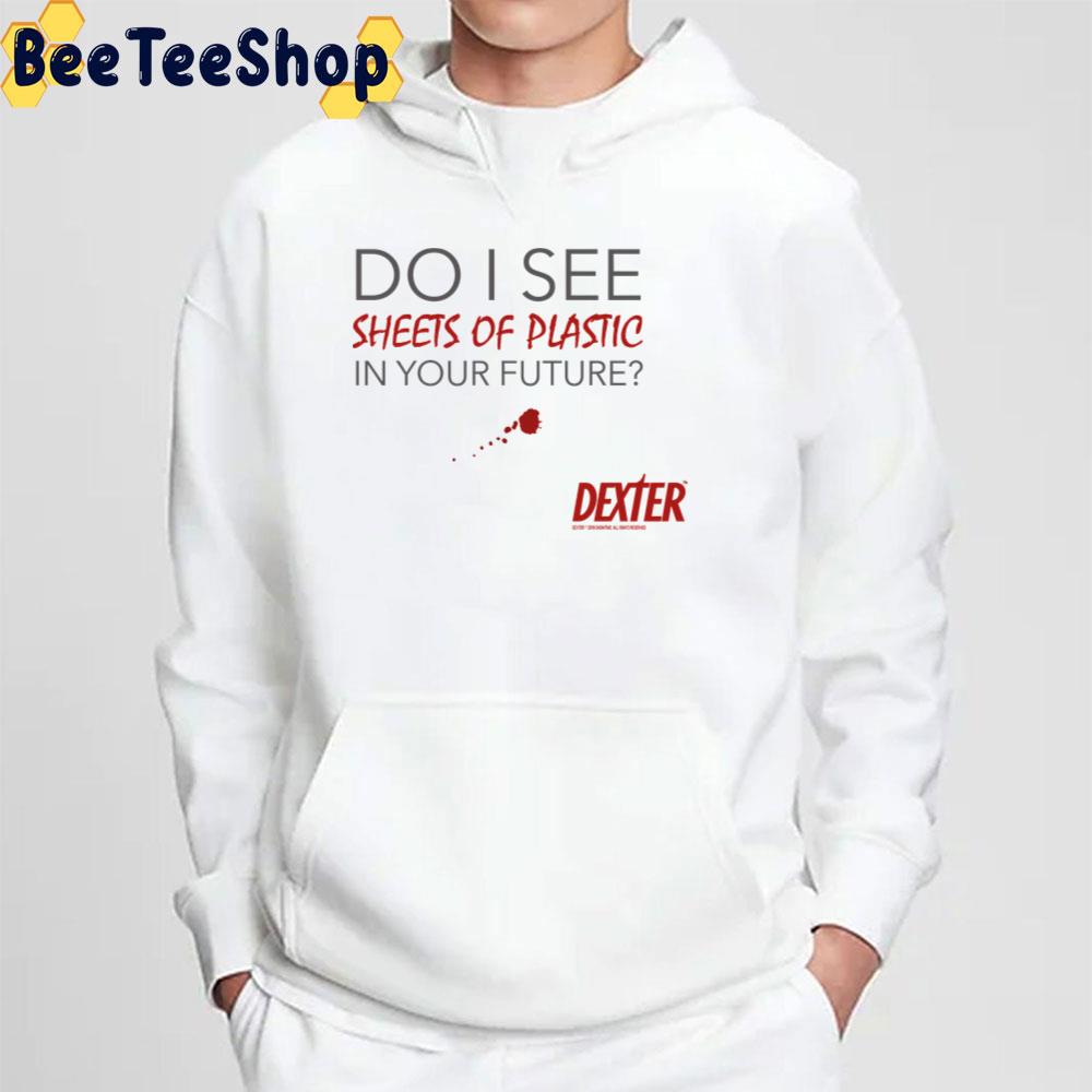 Do I See Sheets Of Plastic In Your Future Dexter Trending Unisex T-Shirt Do I See Sheets Of Plastic In Your Future Dexter Trending Unisex T-Shirt