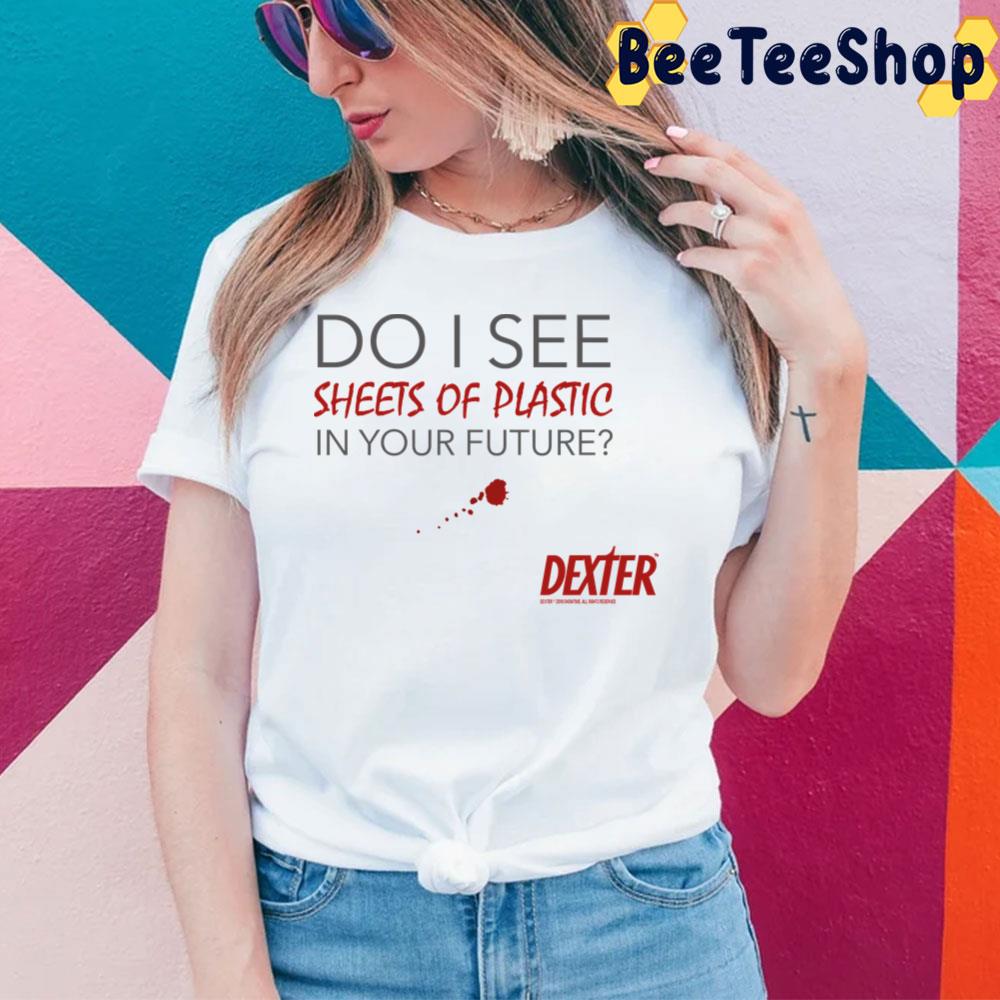 Do I See Sheets Of Plastic In Your Future Dexter Trending Unisex T-Shirt Do I See Sheets Of Plastic In Your Future Dexter Trending Unisex T-Shirt