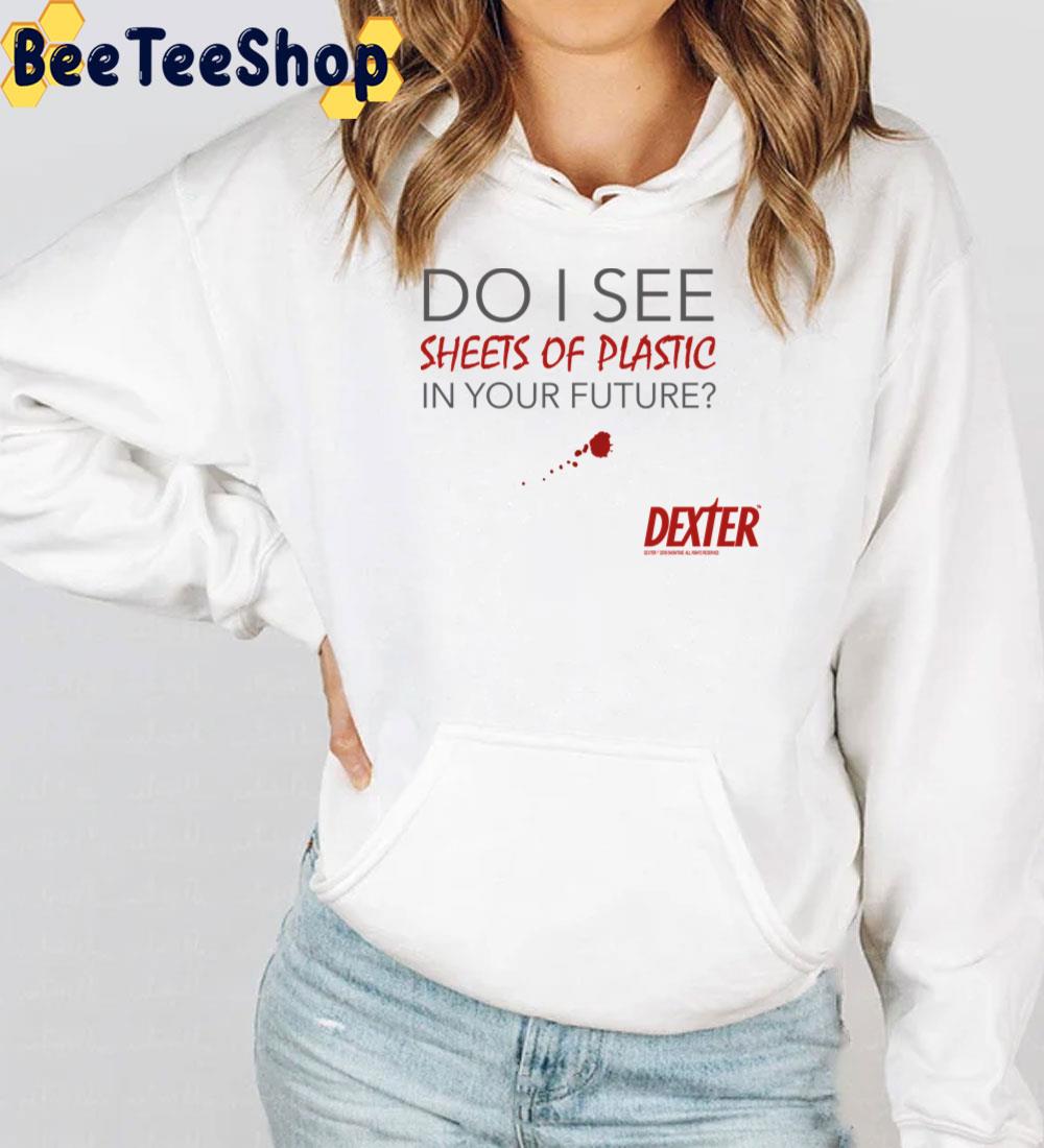 Do I See Sheets Of Plastic In Your Future Dexter Trending Unisex T-Shirt Do I See Sheets Of Plastic In Your Future Dexter Trending Unisex T-Shirt