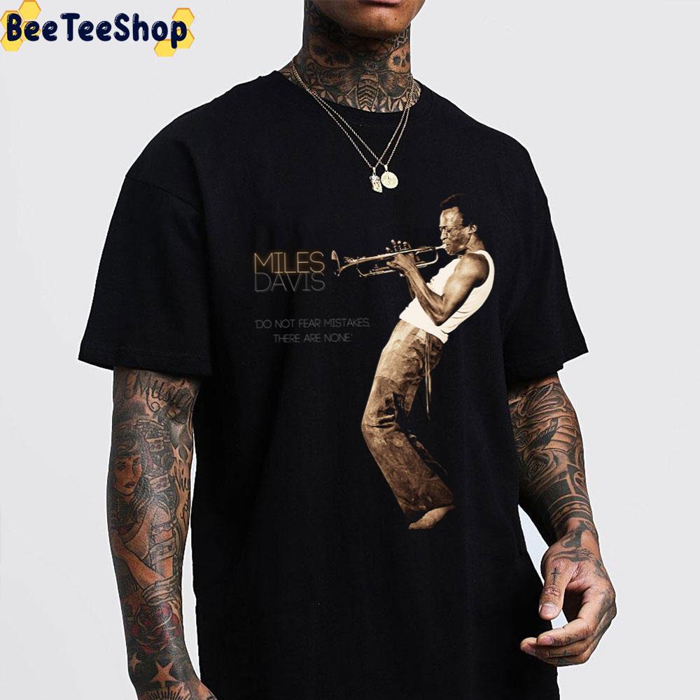 Do Not Fear Mistakes There Are None Miles Davis Trending Unisex T-Shirt Do Not Fear Mistakes There Are None Miles Davis Trending Unisex T-Shirt