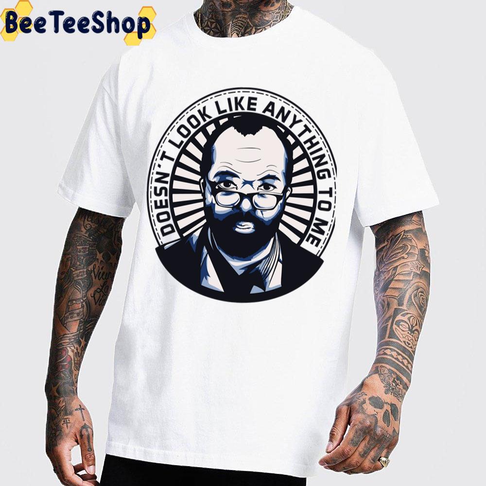 Doesn't Look Like Anything To Me Westworld Bernard Unisex T-Shirt Doesn't Look Like Anything To Me Westworld Bernard Unisex T-Shirt
