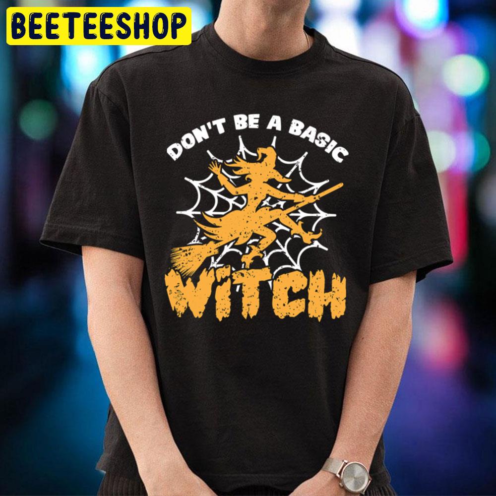 Don´t Be A Basic Witch Halloween Unisex T-Shirt Don´t Be A Basic Witch Halloween Unisex T-Shirt