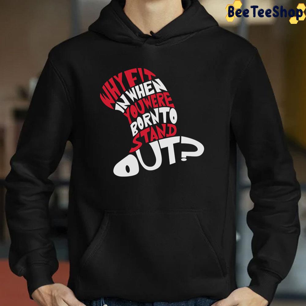 Dr Seuss Why Fit In When You Were Born To Stand Out Trending Unisex T-Shirt Dr Seuss Why Fit In When You Were Born To Stand Out Trending Unisex T-Shirt