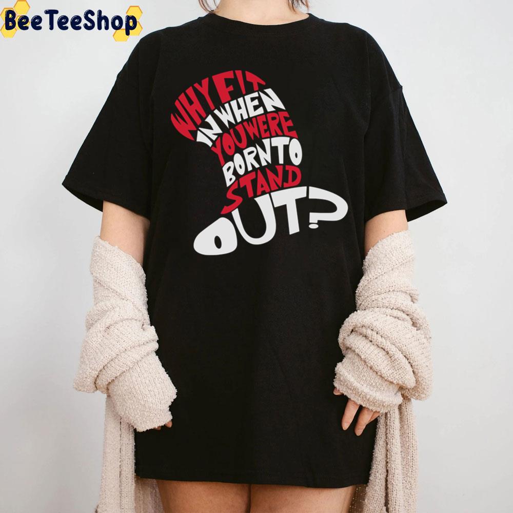 Dr Seuss Why Fit In When You Were Born To Stand Out Trending Unisex T-Shirt Dr Seuss Why Fit In When You Were Born To Stand Out Trending Unisex T-Shirt