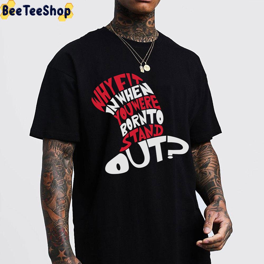 Dr Seuss Why Fit In When You Were Born To Stand Out Trending Unisex T-Shirt Dr Seuss Why Fit In When You Were Born To Stand Out Trending Unisex T-Shirt