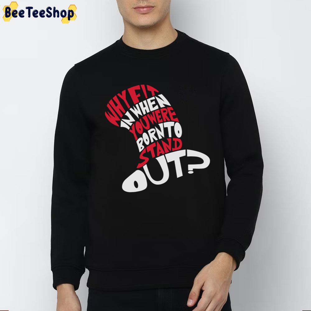 Dr Seuss Why Fit In When You Were Born To Stand Out Trending Unisex T-Shirt Dr Seuss Why Fit In When You Were Born To Stand Out Trending Unisex T-Shirt