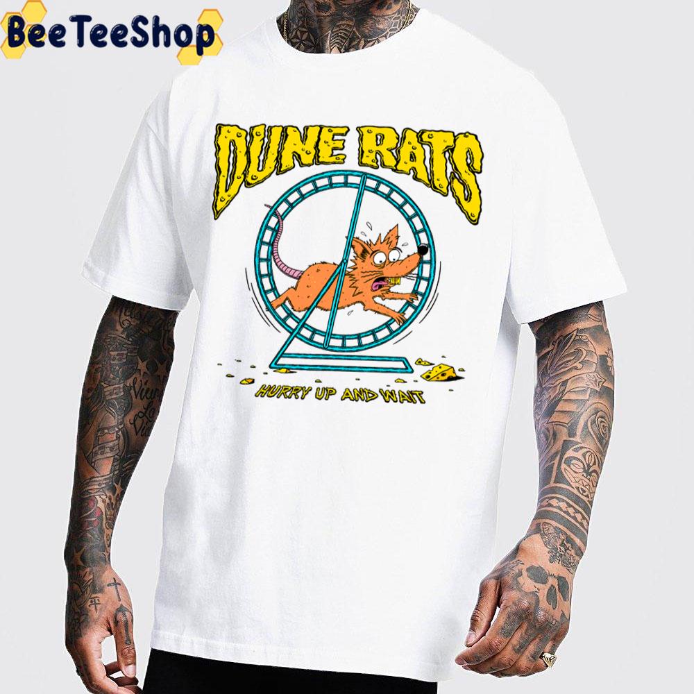 Dune Rats Hurry Up And Wait Unisex T-Shirt Dune Rats Hurry Up And Wait Unisex T-Shirt