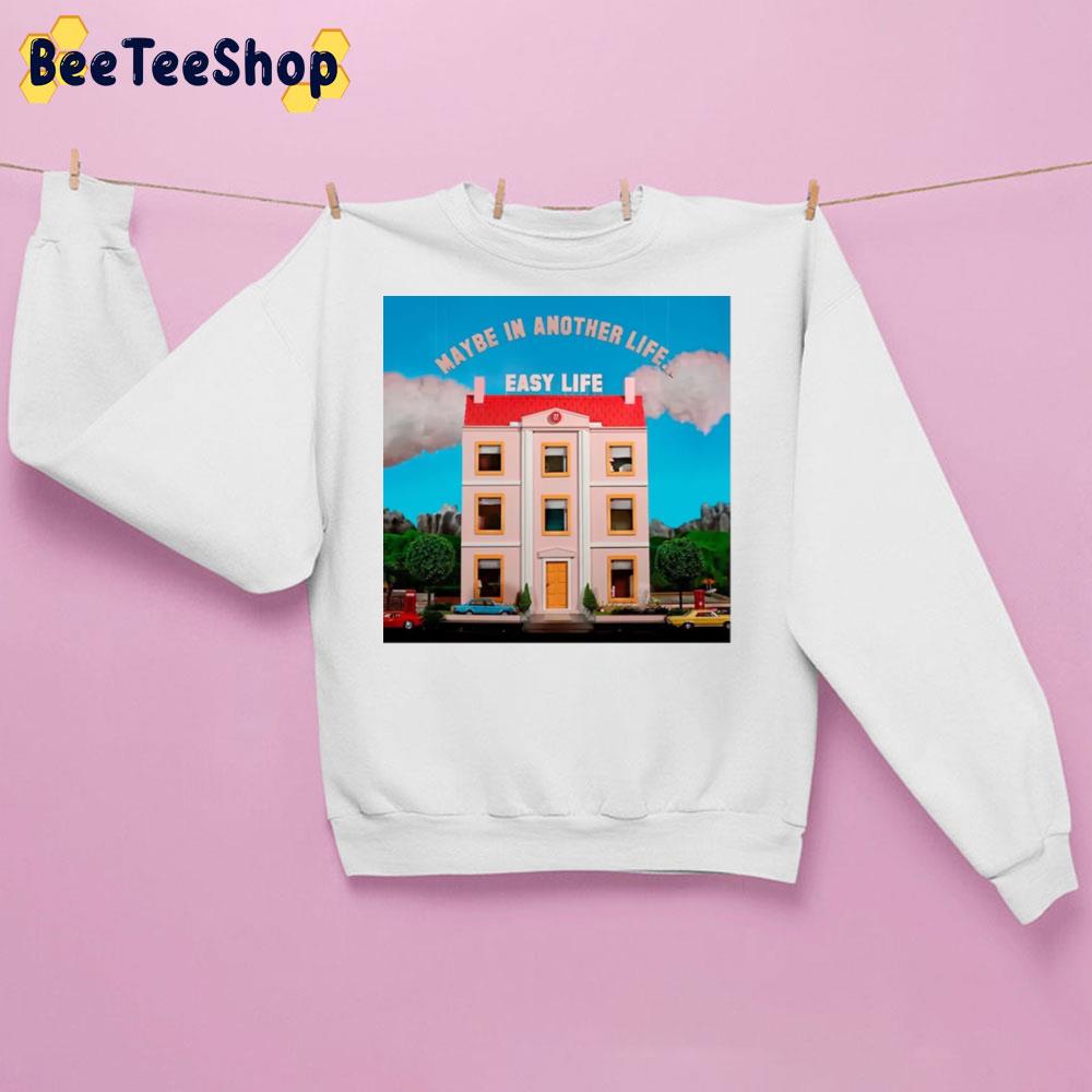 Easy Life Maybe In Another Life Easy Life New Song 2022 Unisex Sweatshirt Easy Life Maybe In Another Life Easy Life New Song 2022 Unisex Sweatshirt