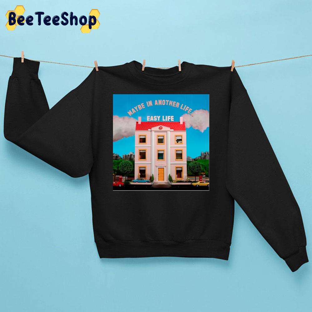 Easy Life Maybe In Another Life Easy Life New Song 2022 Unisex Sweatshirt Easy Life Maybe In Another Life Easy Life New Song 2022 Unisex Sweatshirt