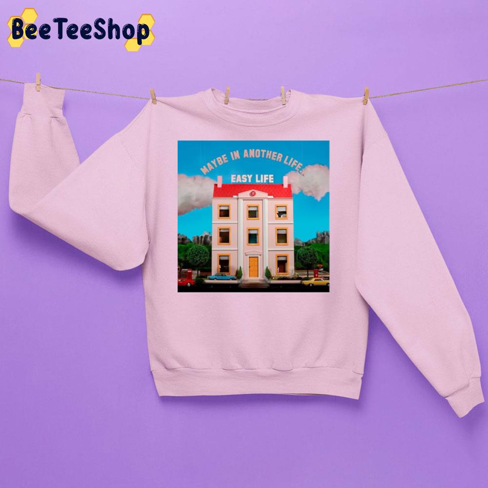 Easy Life Maybe In Another Life Easy Life New Song 2022 Unisex Sweatshirt Easy Life Maybe In Another Life Easy Life New Song 2022 Unisex Sweatshirt