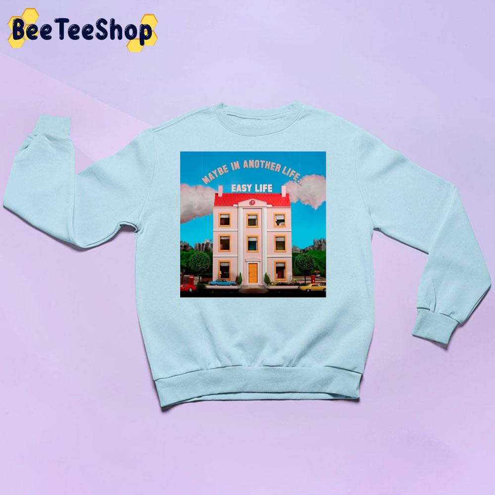 Easy Life Maybe In Another Life Easy Life New Song 2022 Unisex Sweatshirt Easy Life Maybe In Another Life Easy Life New Song 2022 Unisex Sweatshirt
