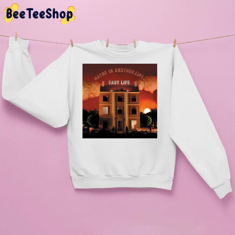 Easy Life Maybe In Another Life... New Song 2022 Unisex Sweatshirt Easy Life Maybe In Another Life... New Song 2022 Unisex Sweatshirt