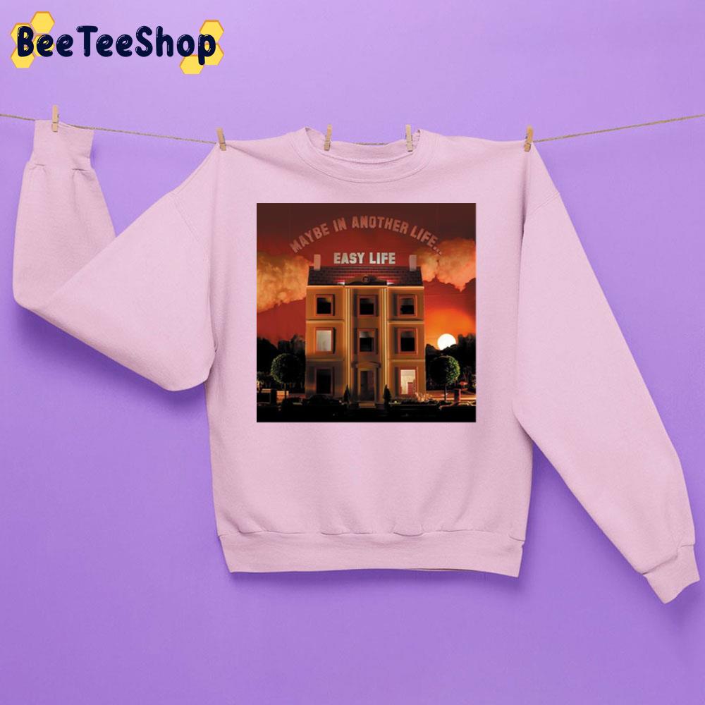 Easy Life Maybe In Another Life... New Song 2022 Unisex Sweatshirt Easy Life Maybe In Another Life... New Song 2022 Unisex Sweatshirt