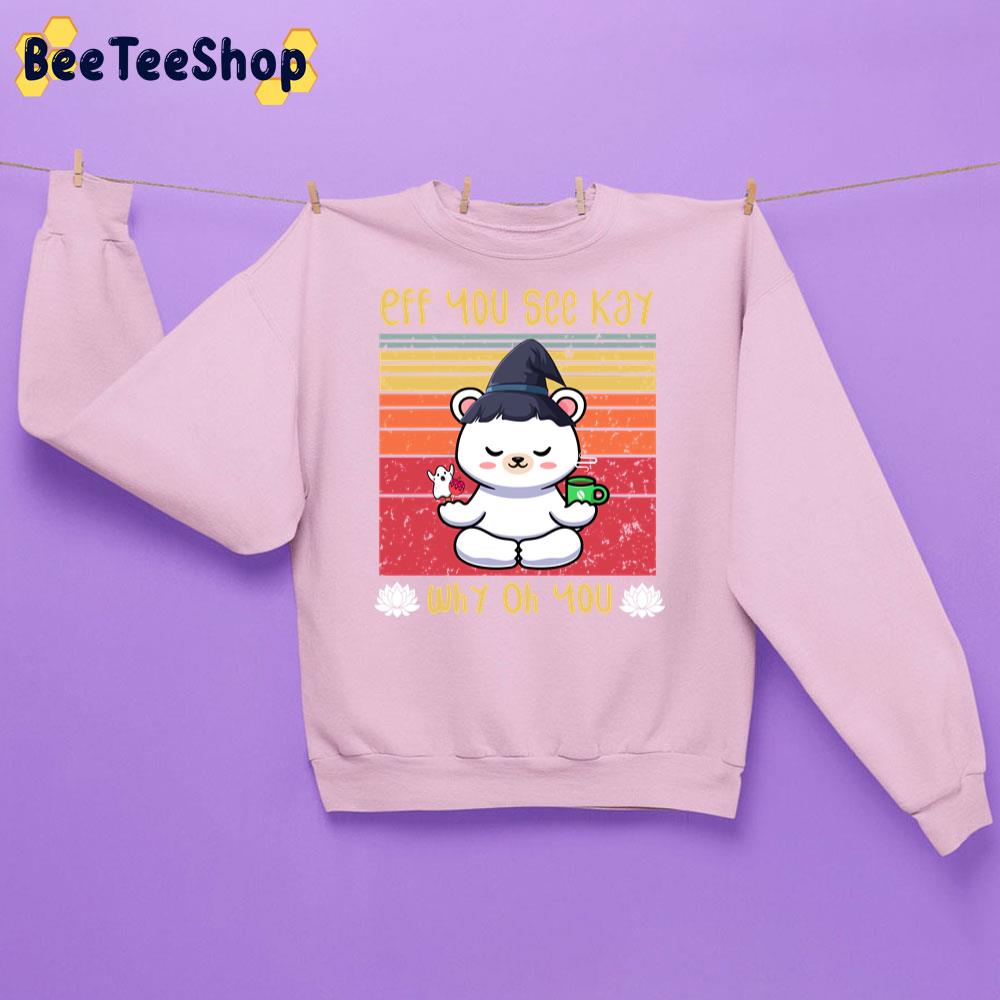 Eff You See Kay Why Oh You Yoga Coffee Bear Candy Witch Trending Unisex Sweatshirt Eff You See Kay Why Oh You Yoga Coffee Bear Candy Witch Trending Unisex Sweatshirt