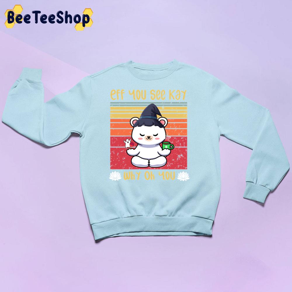 Eff You See Kay Why Oh You Yoga Coffee Bear Candy Witch Trending Unisex Sweatshirt Eff You See Kay Why Oh You Yoga Coffee Bear Candy Witch Trending Unisex Sweatshirt