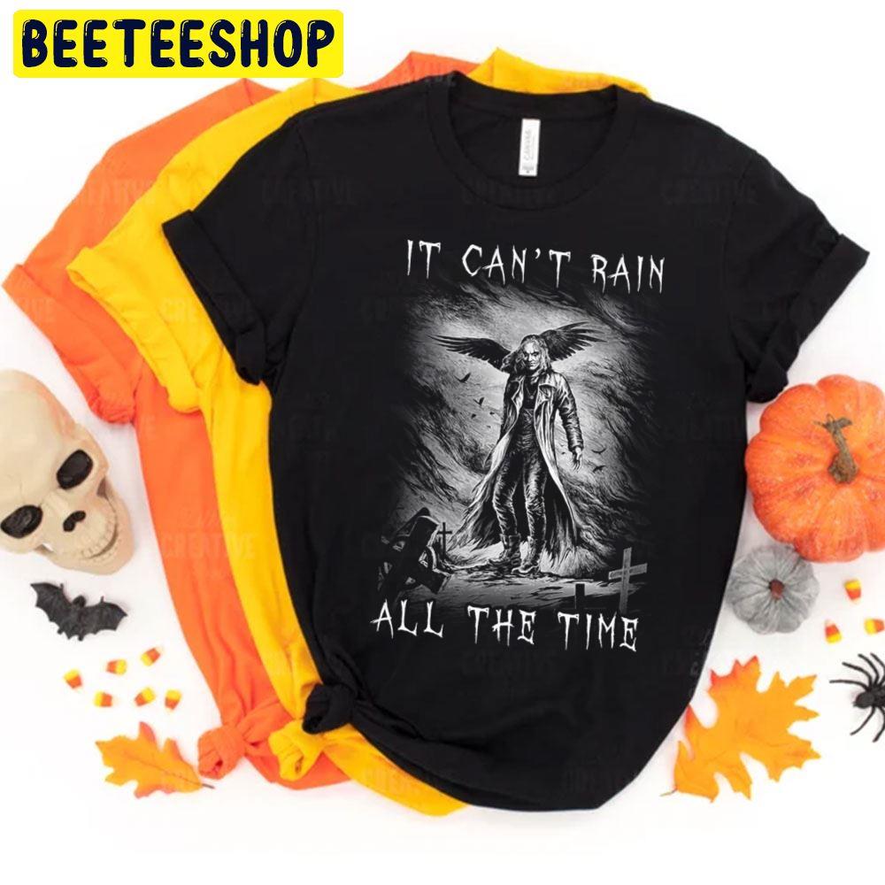 Eric Draven It Can't Rain All The Time Halloween Movie Unisex T-Shirt Eric Draven It Can't Rain All The Time Halloween Movie Unisex T-Shirt