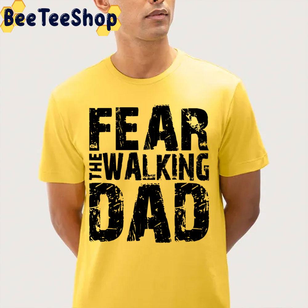 Fear The Walking Dad Unisex T-Shirt Fear The Walking Dad Unisex T-Shirt