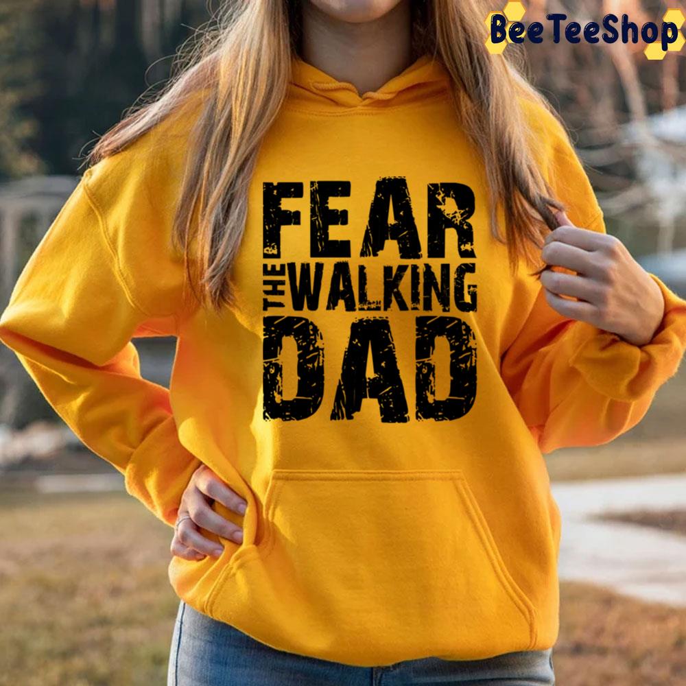 Fear The Walking Dad Unisex T-Shirt Fear The Walking Dad Unisex T-Shirt