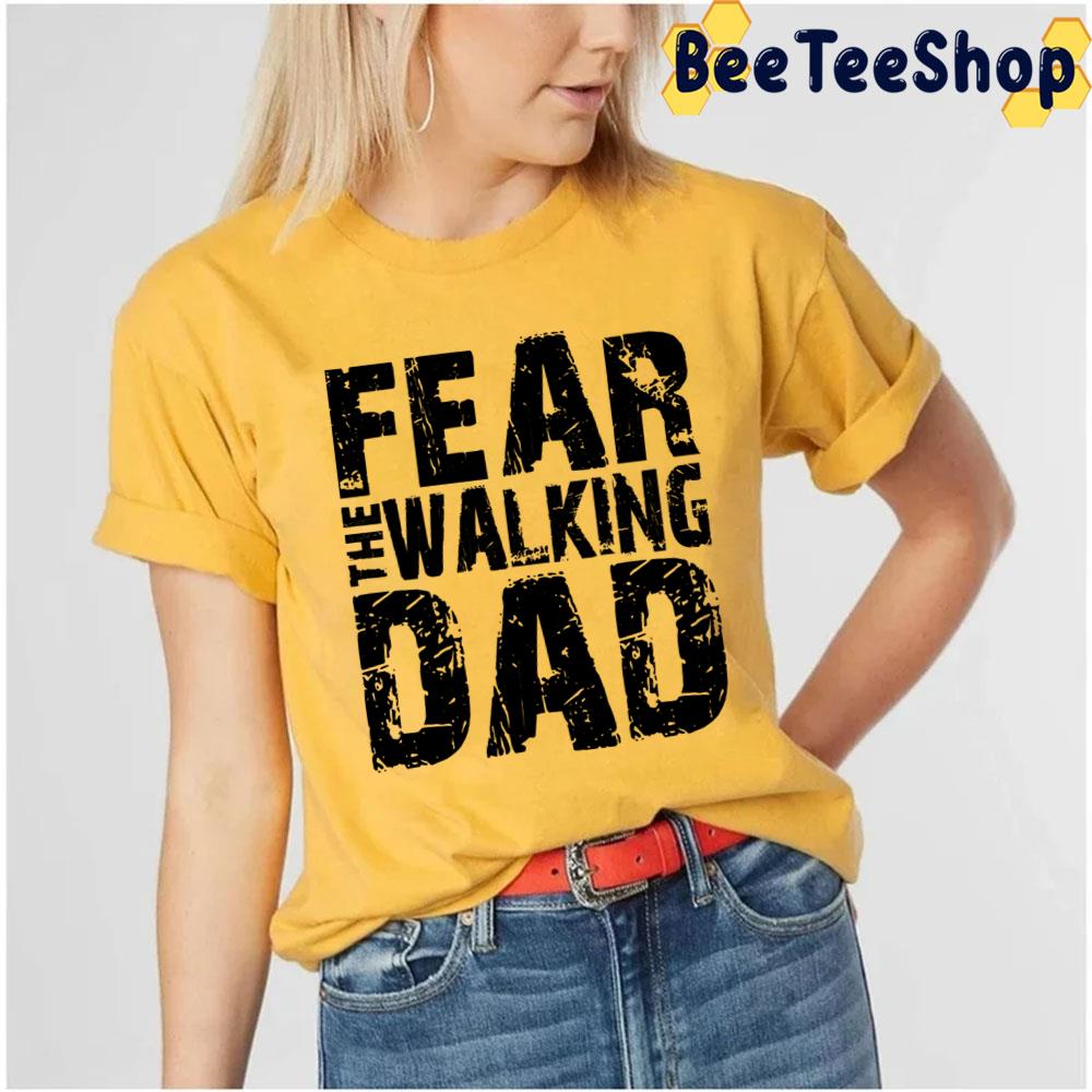 Fear The Walking Dad Unisex T-Shirt Fear The Walking Dad Unisex T-Shirt