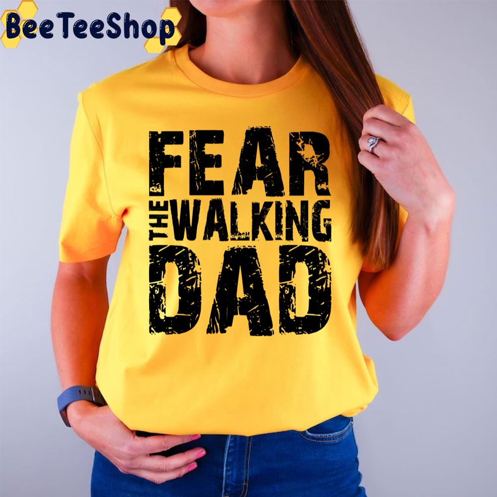 Fear The Walking Dad Unisex T-Shirt Fear The Walking Dad Unisex T-Shirt