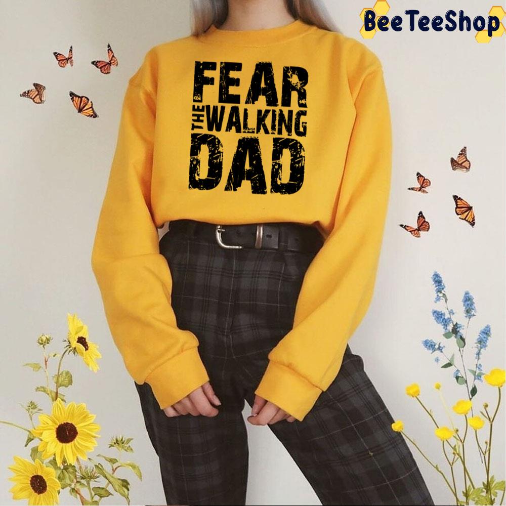 Fear The Walking Dad Unisex T-Shirt Fear The Walking Dad Unisex T-Shirt