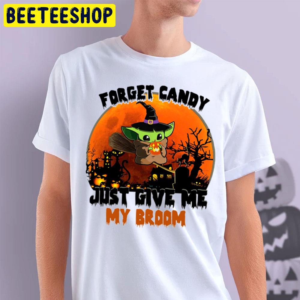 Forget Candy Just Give Me My Broom Baby Yoda Halloween Trending Unisex T-Shirt Forget Candy Just Give Me My Broom Baby Yoda Halloween Trending Unisex T-Shirt